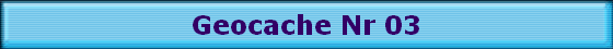 Geocache Nr 03